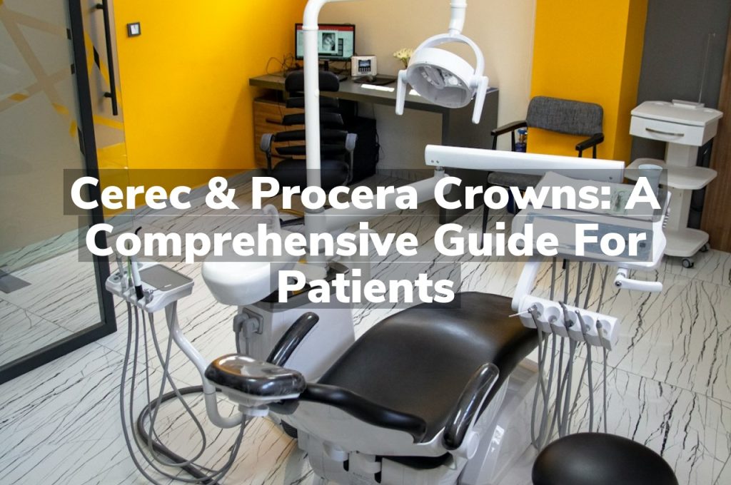 Cerec & Procera Crowns: A Comprehensive Guide for Patients