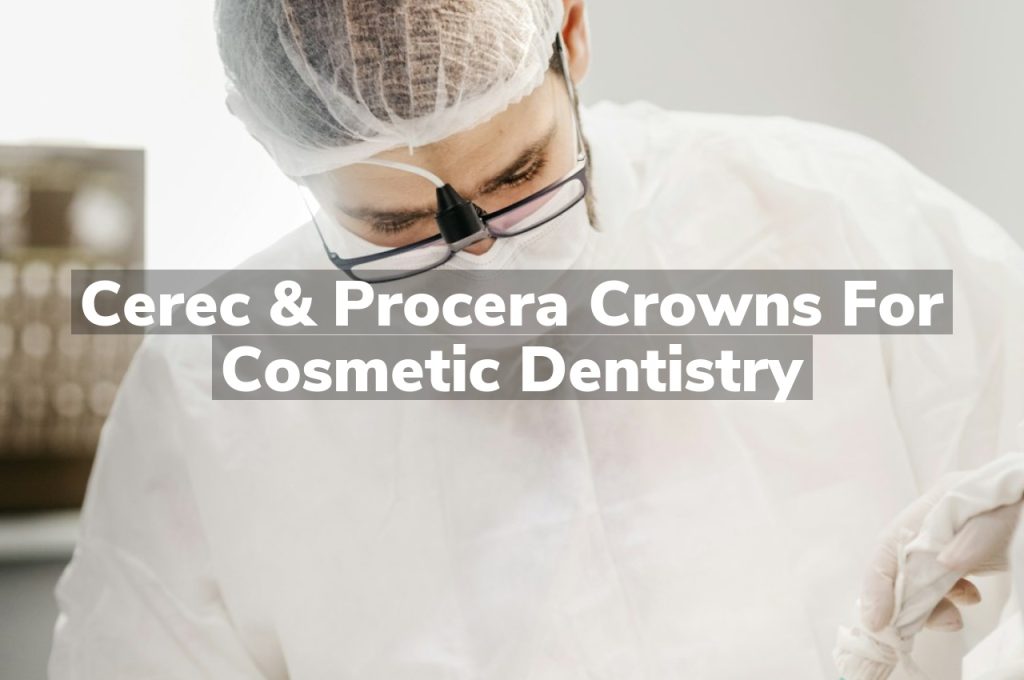 Cerec & Procera Crowns for Cosmetic Dentistry