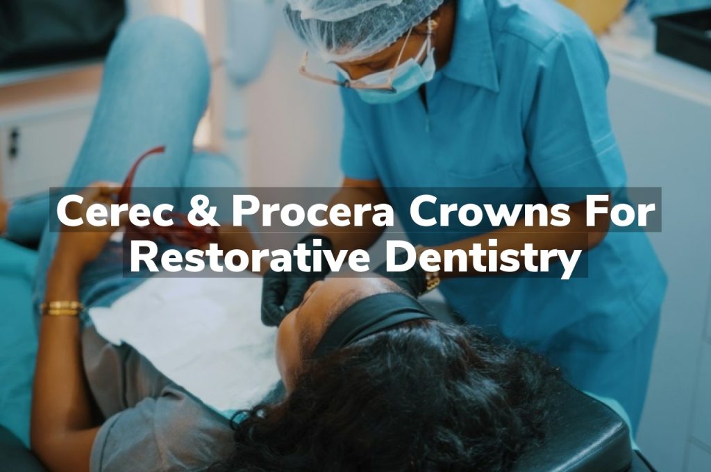 Cerec & Procera Crowns for Restorative Dentistry