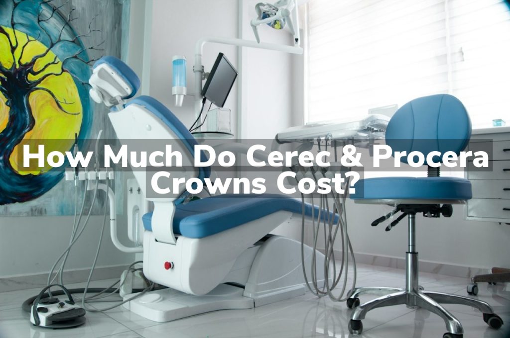 How Much Do Cerec & Procera Crowns Cost?