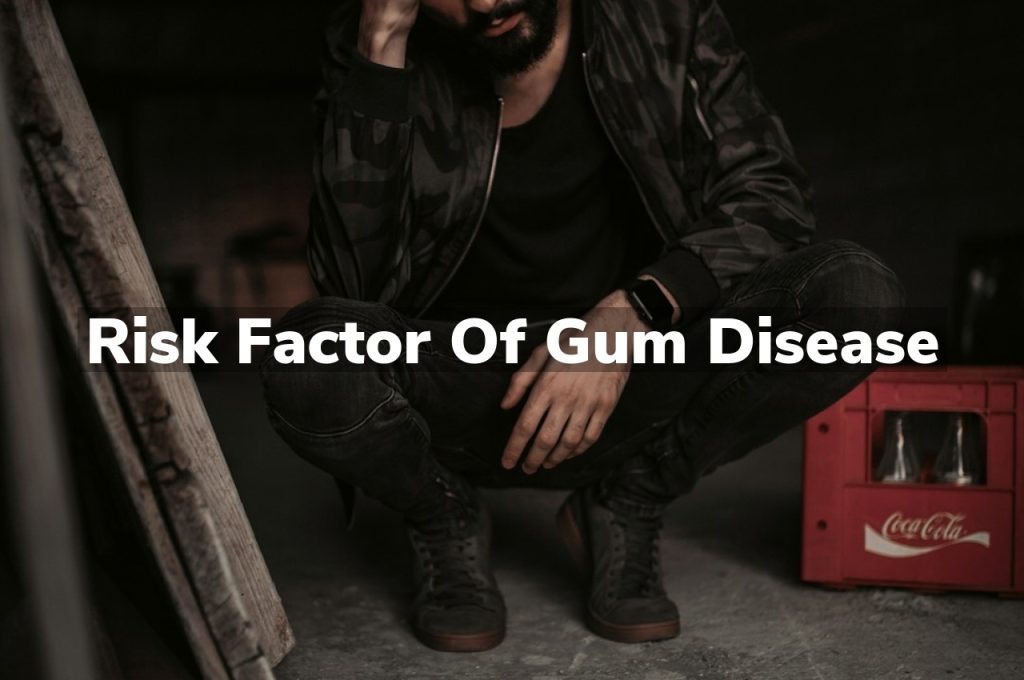 Risk Factor of Gum Disease