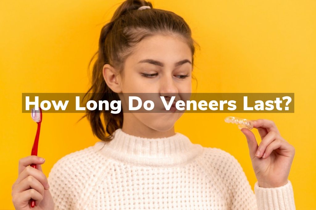How Long Do Veneers Last?