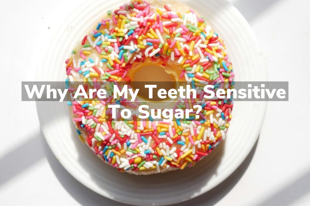 Why Are My Teeth Sensitive to Sugar?