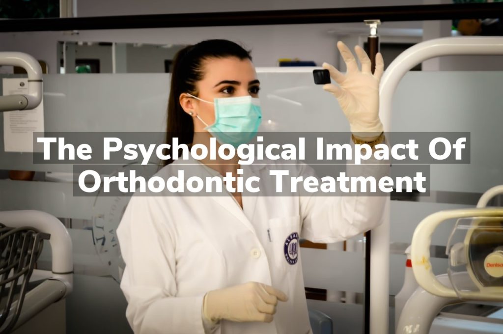 The Psychological Impact of Orthodontic Treatment