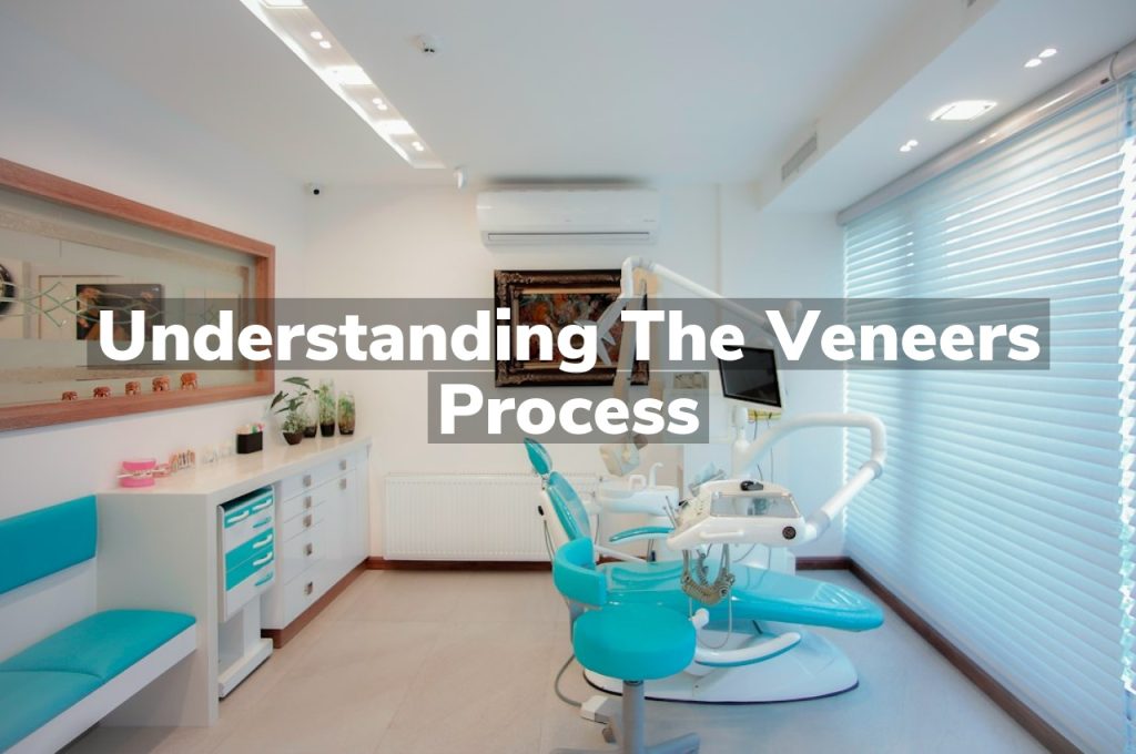 Understanding the Veneers Process
